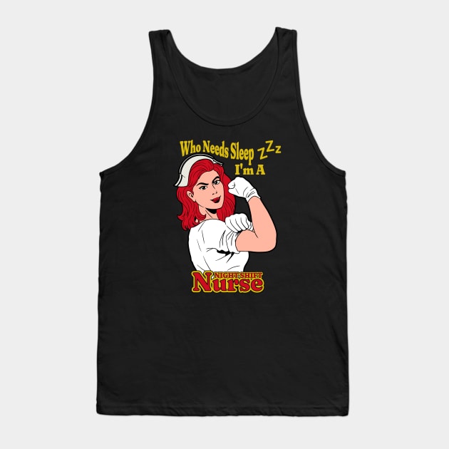 Who Needs Sleep I'm A Night Shift Nurse Tank Top by Brookcliff